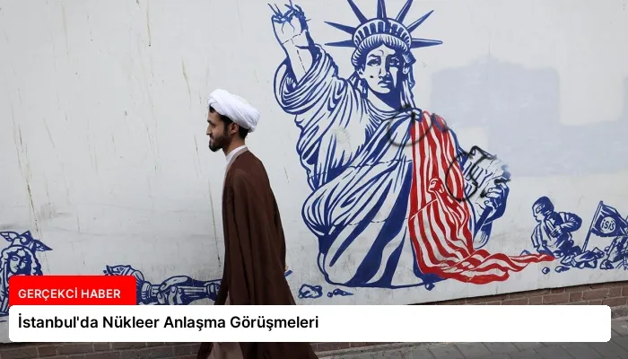 İstanbul’da Nükleer Anlaşma Görüşmeleri