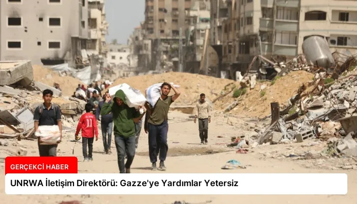 UNRWA İletişim Direktörü: Gazze’ye Yardımlar Yetersiz