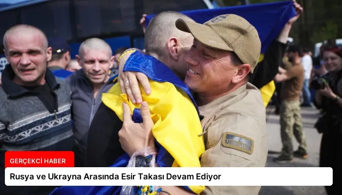 Rusya ve Ukrayna Arasında Esir Takası Devam Ediyor