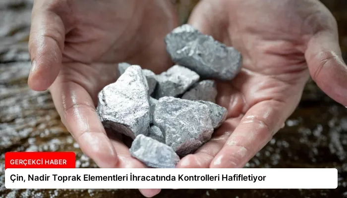 Çin, Nadir Toprak Elementleri İhracatında Kontrolleri Hafifletiyor