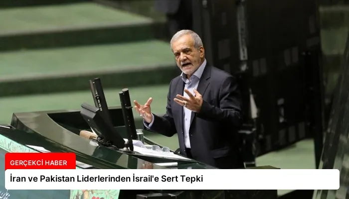 İran ve Pakistan Liderlerinden İsrail’e Sert Tepki