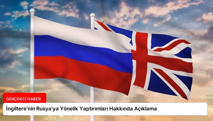 İngiltere’nin Rusya’ya Yönelik Yaptırımları Hakkında Açıklama