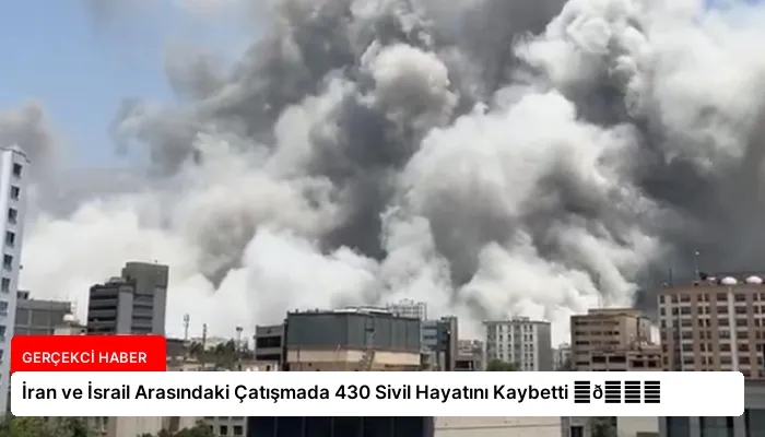 İran ve İsrail Arasındaki Çatışmada 430 Sivil Hayatını Kaybetti ⏬👇