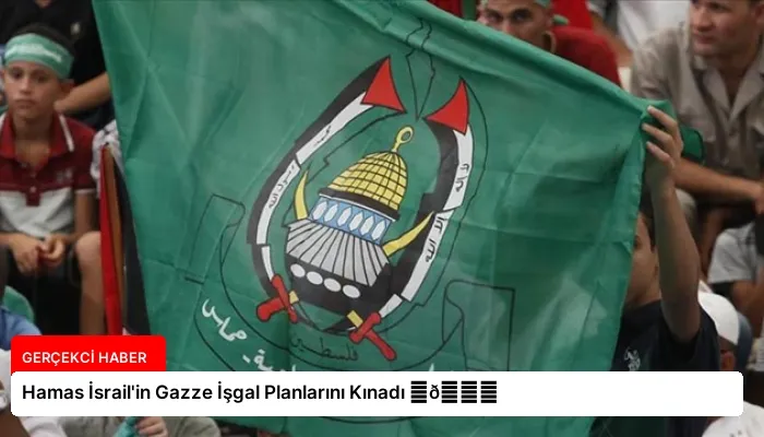 Hamas İsrail’in Gazze İşgal Planlarını Kınadı ⏬👇
