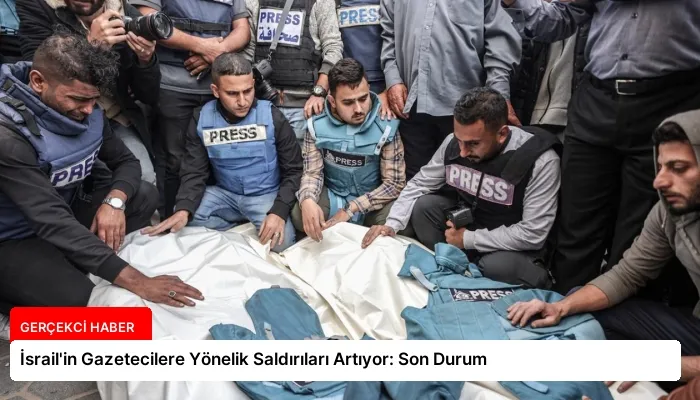 İsrail’in Gazetecilere Yönelik Saldırıları Artıyor: Son Durum