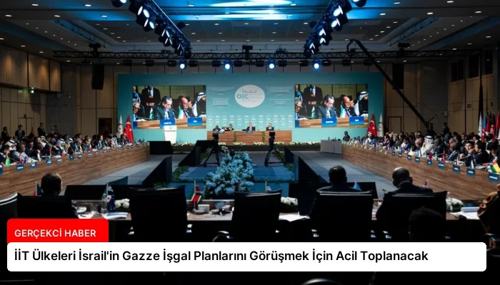 İİT Ülkeleri İsrail’in Gazze İşgal Planlarını Görüşmek İçin Acil Toplanacak