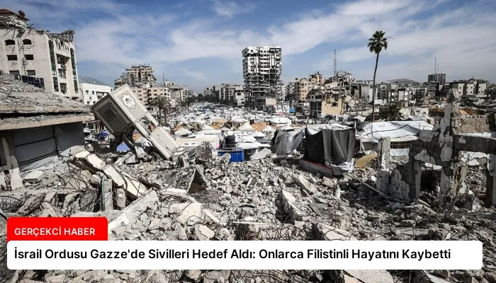 İsrail Ordusu Gazze’de Sivilleri Hedef Aldı: Onlarca Filistinli Hayatını Kaybetti