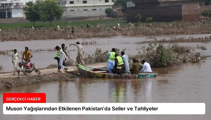 Muson Yağışlarından Etkilenen Pakistan’da Seller ve Tahliyeler