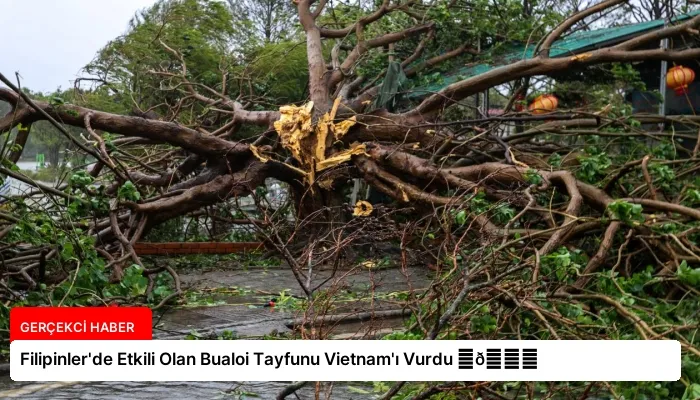 Filipinler’de Etkili Olan Bualoi Tayfunu Vietnam’ı Vurdu ⏬👇