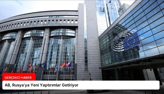 AB, Rusya’ya Yeni Yaptırımlar Getiriyor