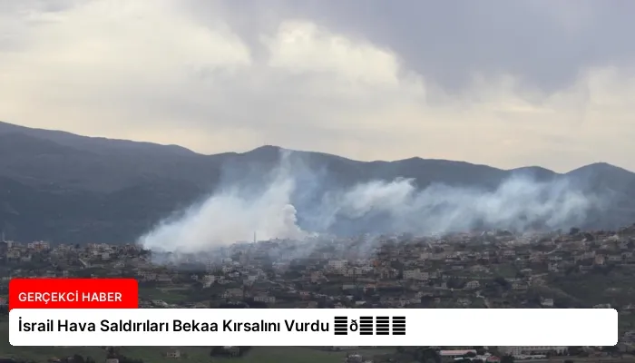 İsrail Hava Saldırıları Bekaa Kırsalını Vurdu ⏬👇