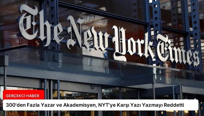 300’den Fazla Yazar ve Akademisyen, NYT’ye Karşı Yazı Yazmayı Reddetti