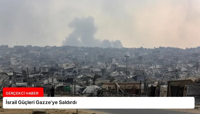 İsrail Güçleri Gazze’ye Saldırdı