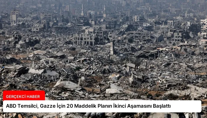 ABD Temsilci, Gazze İçin 20 Maddelik Planın İkinci Aşamasını Başlattı