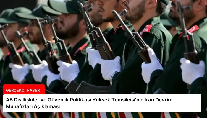 AB Dış İlişkiler ve Güvenlik Politikası Yüksek Temsilcisi’nin İran Devrim Muhafızları Açıklaması