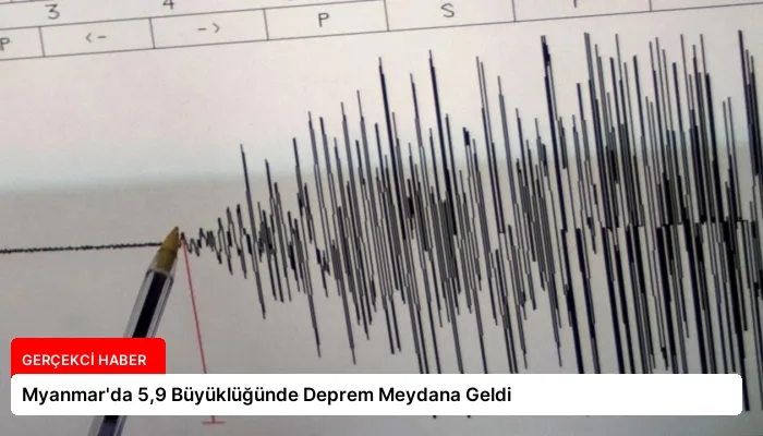 Myanmar’da 5,9 Büyüklüğünde Deprem Meydana Geldi