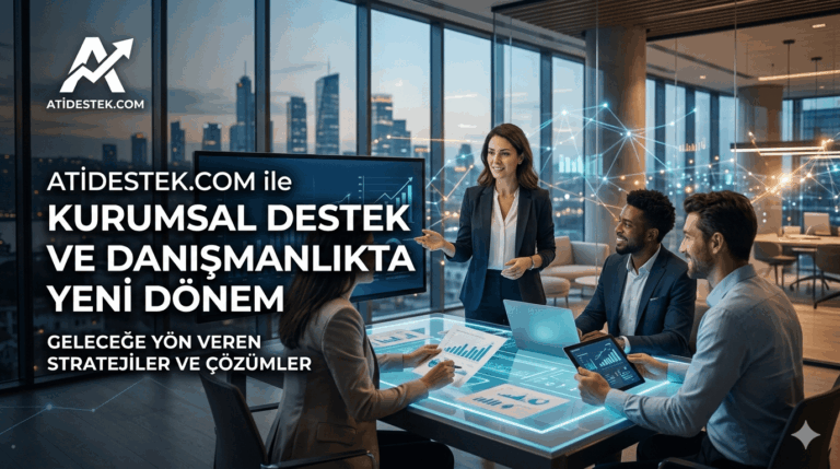 Atidestek.com ile Kurumsal Destek ve Danışmanlıkta Yeni Dönem