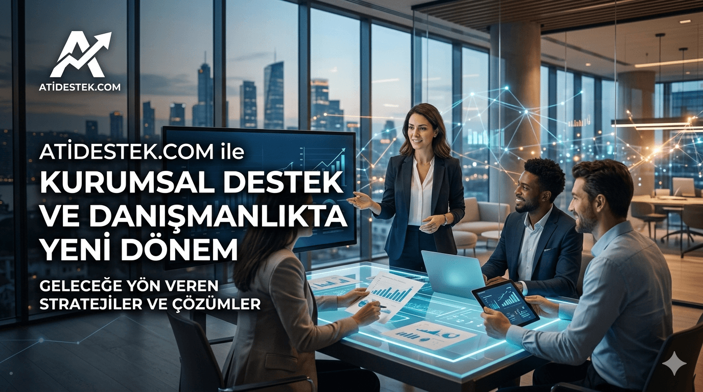 Atidestek.com ile Kurumsal Destek ve Danışmanlıkta Yeni Dönem