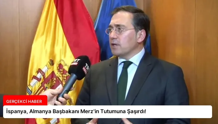 İspanya, Almanya Başbakanı Merz’in Tutumuna Şaşırdı!