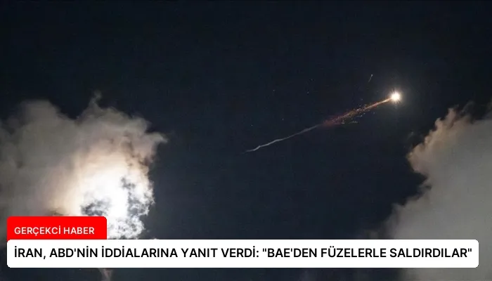 İRAN, ABD’NİN İDDİALARINA YANIT VERDİ: “BAE’DEN FÜZELERLE SALDIRDILAR”