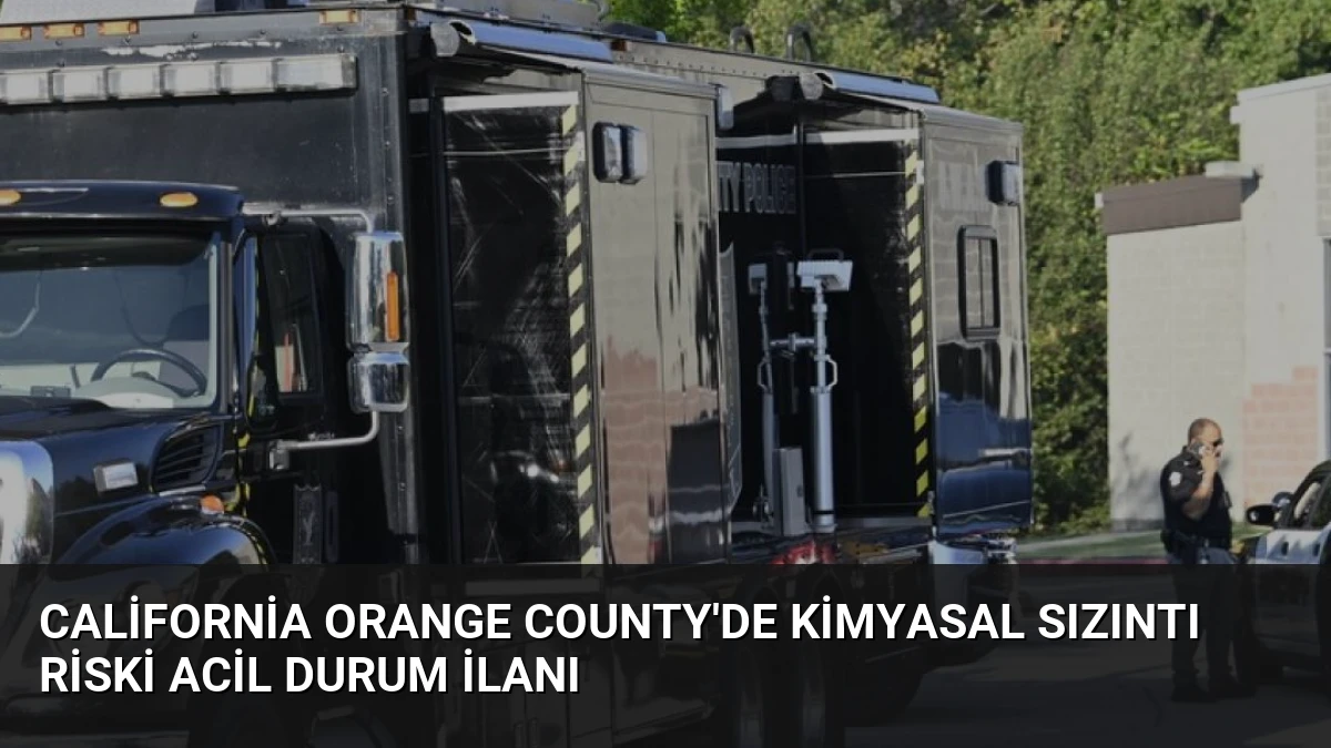 California Orange County’de Kimyasal Sızıntı Riski Acil Durum İlanı