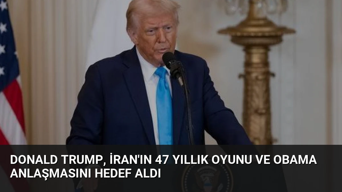 Donald Trump, İran’ın 47 Yıllık Oyunu ve Obama Anlaşmasını Hedef Aldı