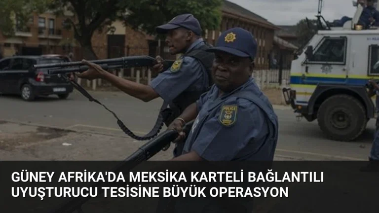 Güney Afrika’da Meksika Karteli Bağlantılı Uyuşturucu Tesisine Büyük Operasyon