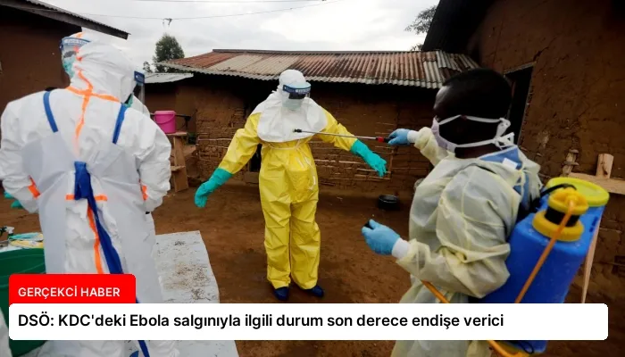 DSÖ: KDC’deki Ebola salgınıyla ilgili durum son derece endişe verici