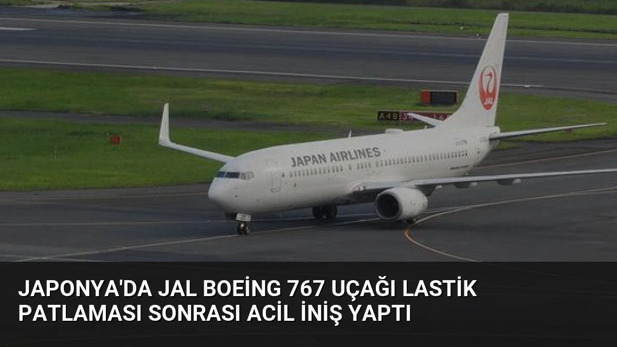 Japonya’da JAL Boeing 767 Uçağı Lastik Patlaması Sonrası Acil İniş Yaptı