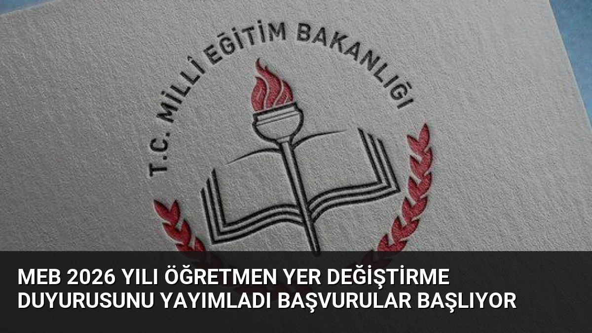 MEB 2026 Yılı Öğretmen Yer Değiştirme Duyurusunu Yayımladı Başvurular Başlıyor