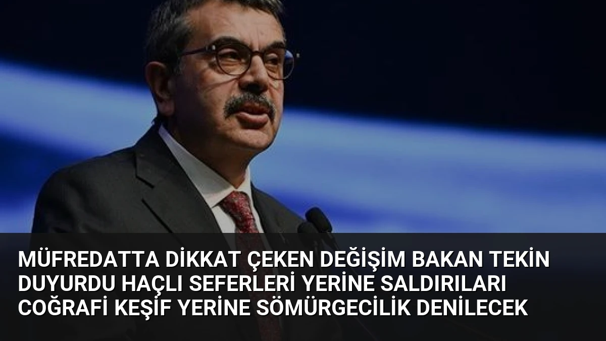 Müfredatta Dikkat Çeken Değişim Bakan Tekin Duyurdu Haçlı Seferleri Yerine Saldırıları Coğrafi Keşif Yerine Sömürgecilik Denilecek