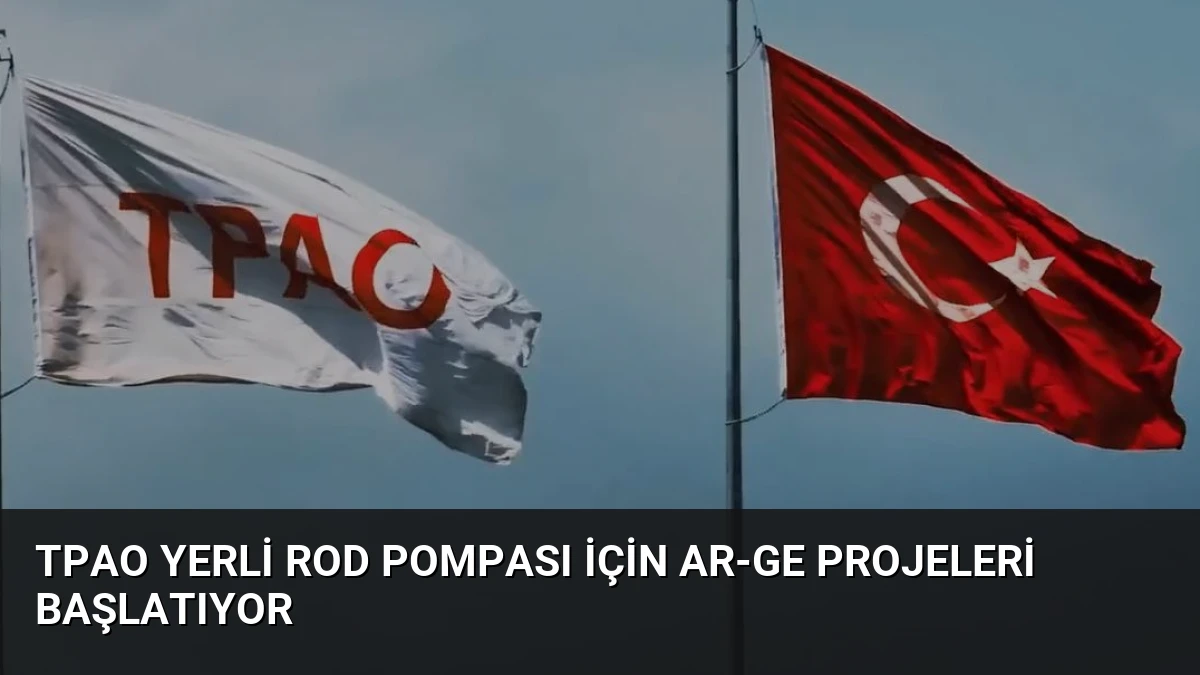 TPAO Yerli Rod Pompası İçin AR-GE Projeleri Başlatıyor