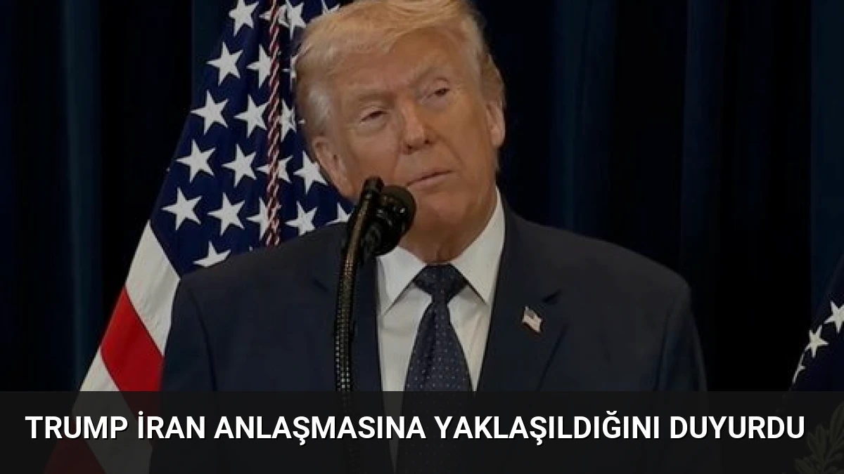 Trump İran Anlaşmasına Yaklaşıldığını Duyurdu