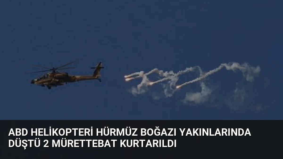 ABD Helikopteri Hürmüz Boğazı Yakınlarında Düştü 2 Mürettebat Kurtarıldı