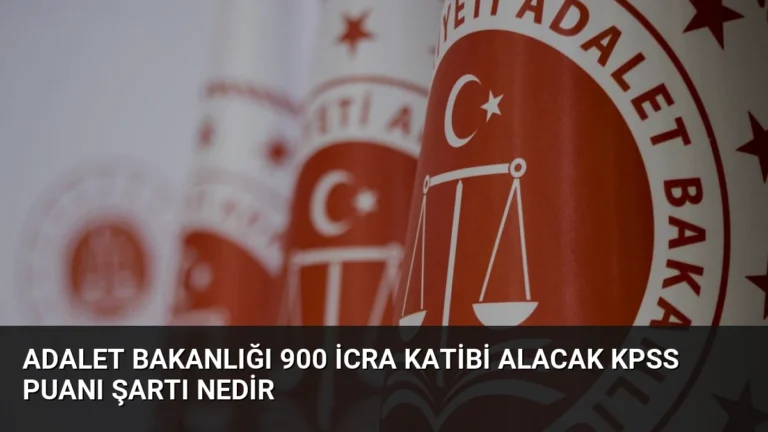Adalet Bakanlığı 900 İcra Katibi Alacak KPSS Puanı Şartı Nedir