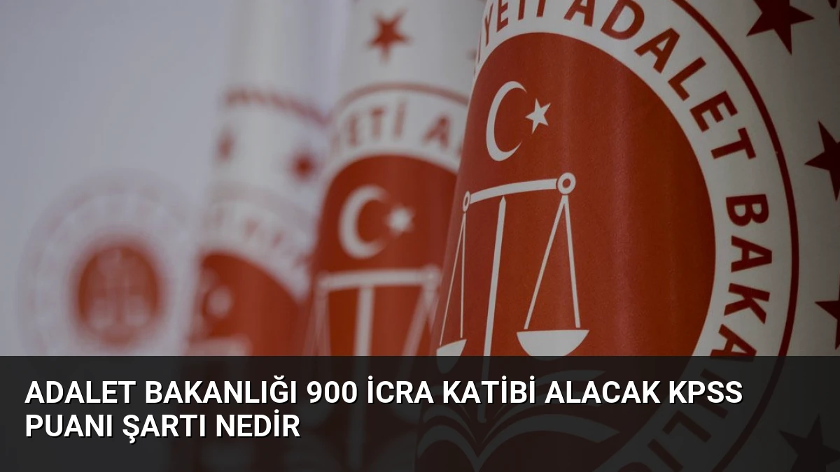 Adalet Bakanlığı 900 İcra Katibi Alacak KPSS Puanı Şartı Nedir