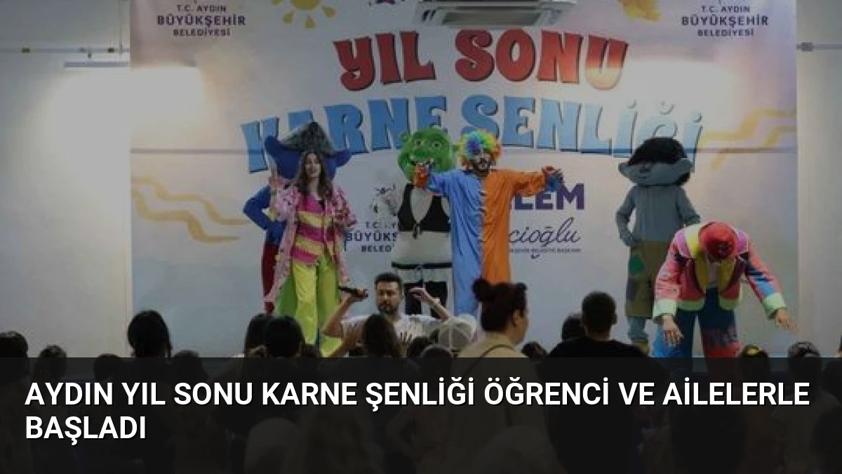 Aydın Yıl Sonu Karne Şenliği Öğrenci ve Ailelerle Başladı