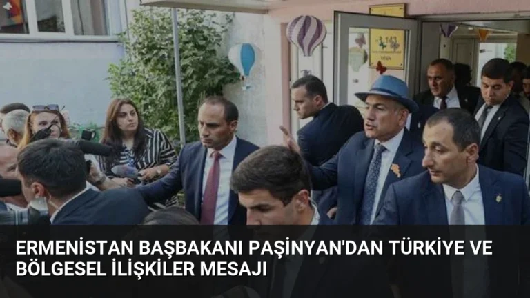Ermenistan Başbakanı Paşinyan’dan Türkiye ve Bölgesel İlişkiler Mesajı
