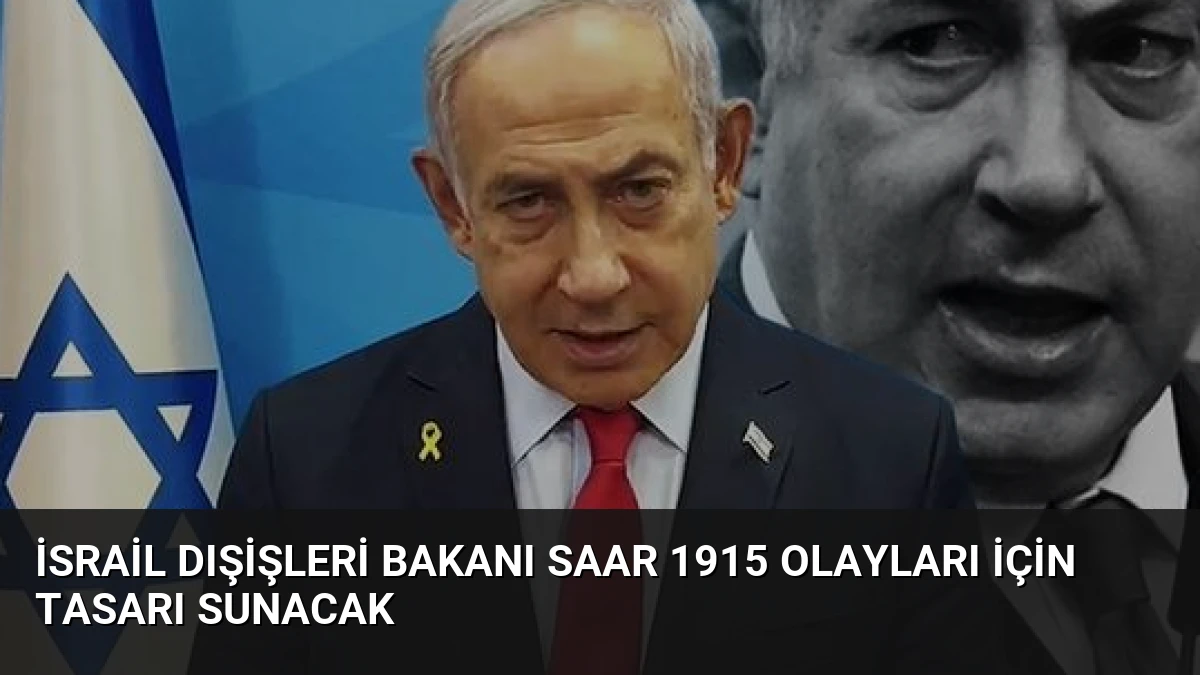 İsrail Dışişleri Bakanı Saar 1915 Olayları İçin Tasarı Sunacak