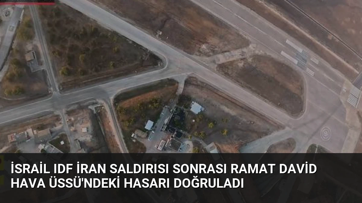 İsrail IDF İran Saldırısı Sonrası Ramat David Hava Üssü’ndeki Hasarı Doğruladı