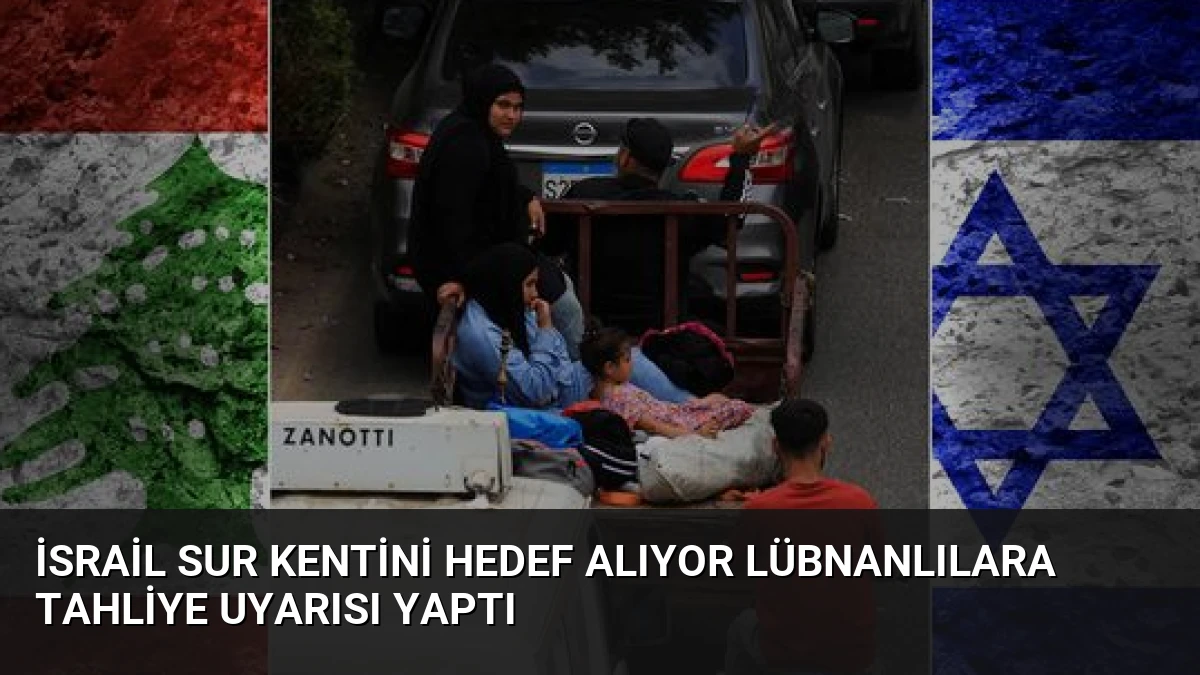İsrail Sur Kentini Hedef Alıyor Lübnanlılara Tahliye Uyarısı Yaptı