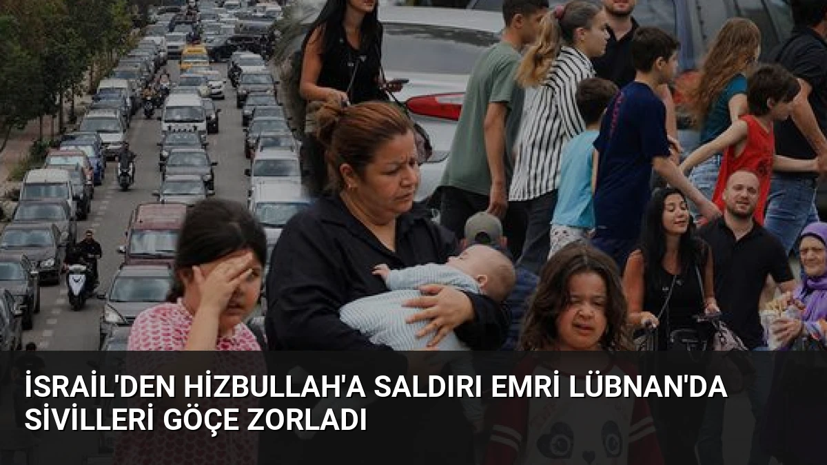 İsrail’den Hizbullah’a Saldırı Emri Lübnan’da Sivilleri Göçe Zorladı