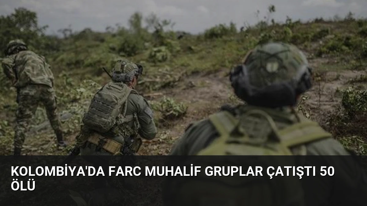 Kolombiya’da FARC Muhalif Gruplar Çatıştı 50 Ölü