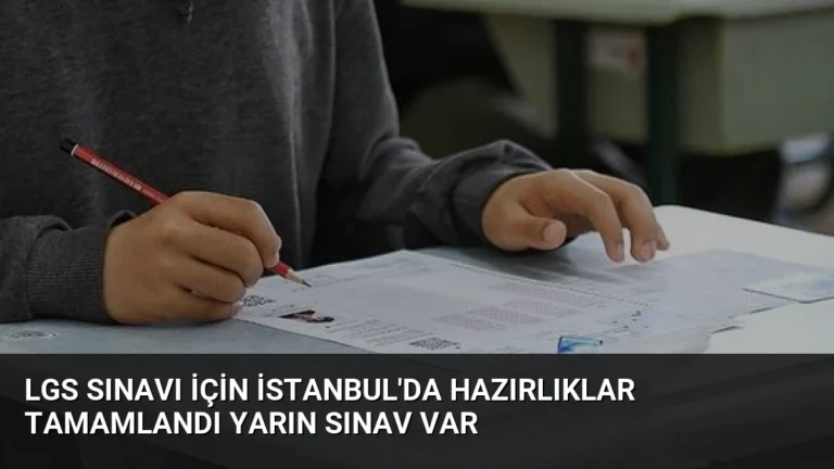 LGS Sınavı İçin İstanbul’da Hazırlıklar Tamamlandı Yarın Sınav Var