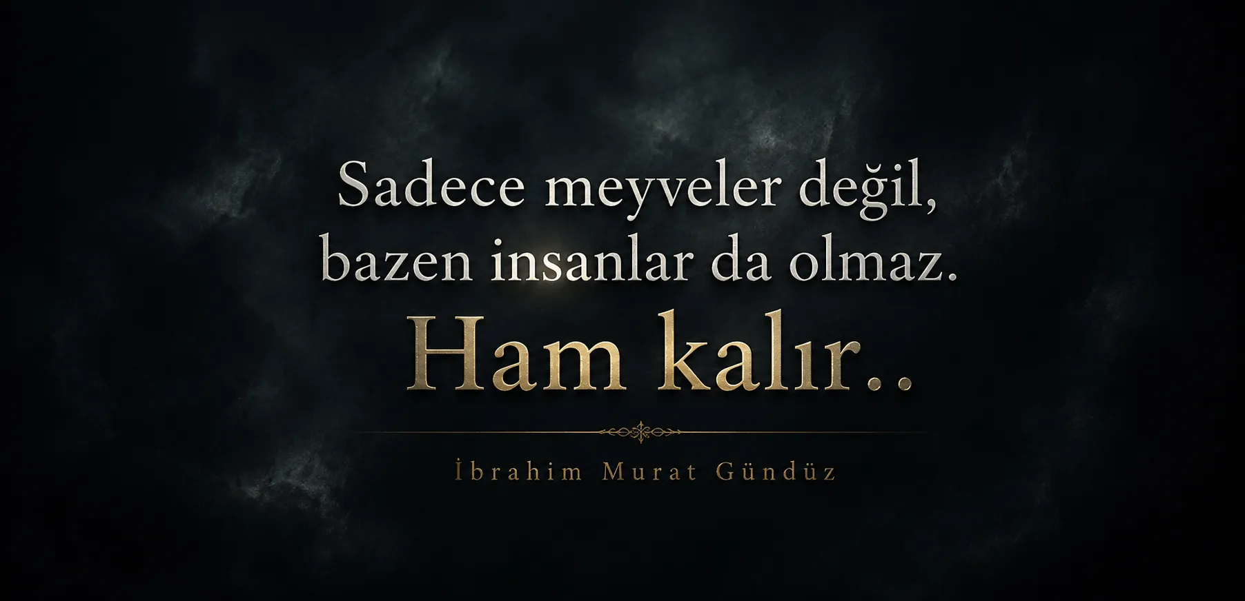 İbrahim Murat Gündüz’den Dikkat Çeken Mesaj: “Bazı İnsanlar Ham Kalır”