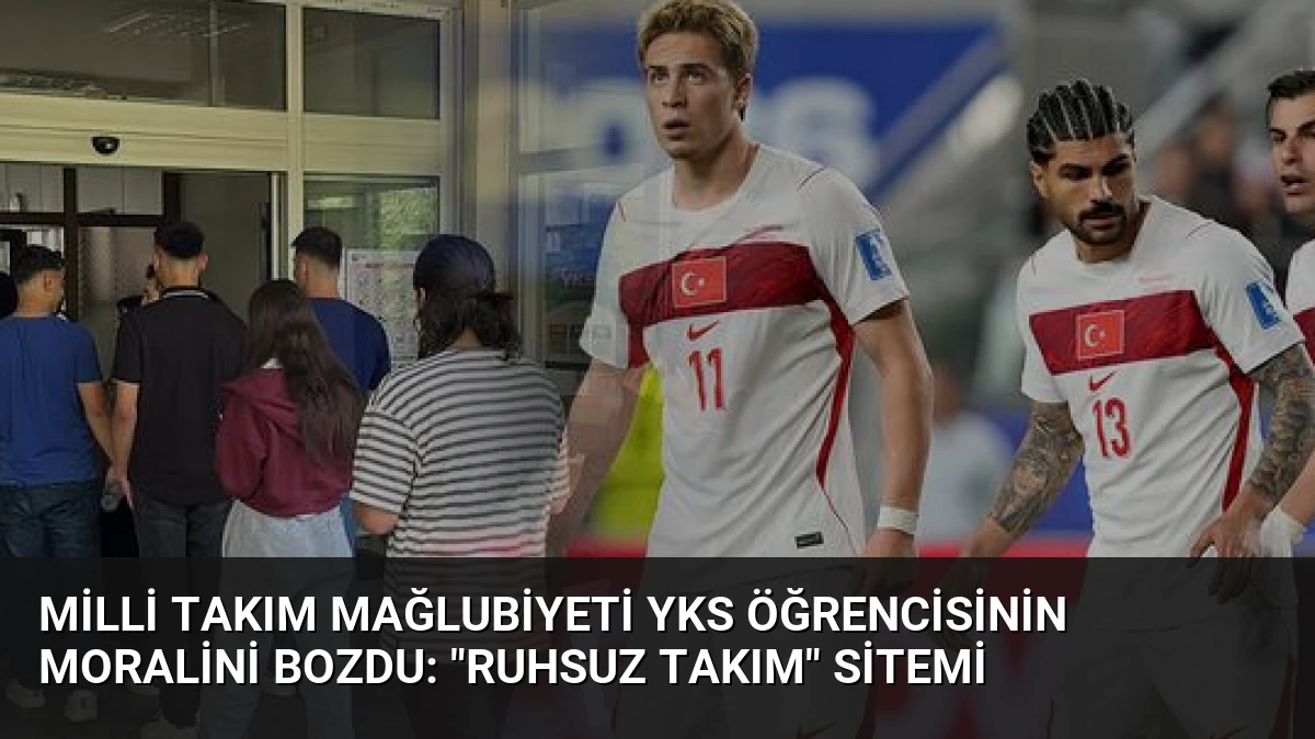 Milli Takım Mağlubiyeti YKS Öğrencisinin Moralini Bozdu: “Ruhsuz Takım” Sitemi