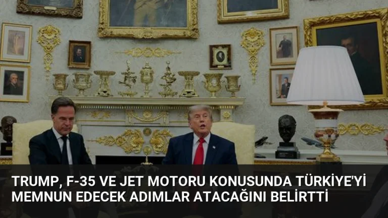 Trump, F-35 ve Jet Motoru Konusunda Türkiye’yi Memnun Edecek Adımlar Atacağını Belirtti