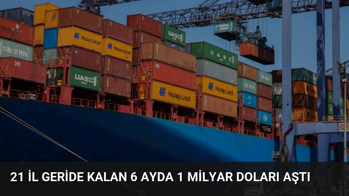 21 İl Geride Kalan 6 Ayda 1 Milyar Doları Aştı