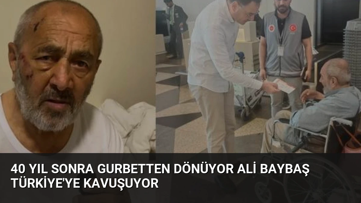 40 Yıl Sonra Gurbetten Dönüyor Ali Baybaş Türkiye’ye Kavuşuyor