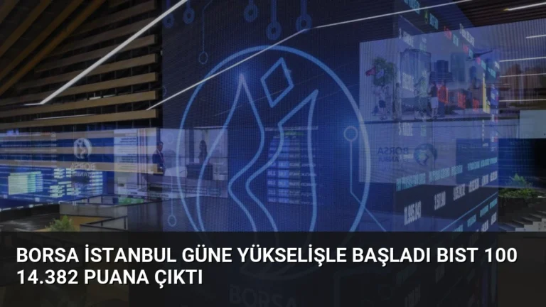 Borsa İstanbul Güne Yükselişle Başladı BIST 100 14.382 Puana Çıktı